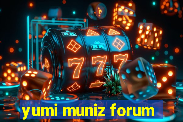 yumi muniz forum